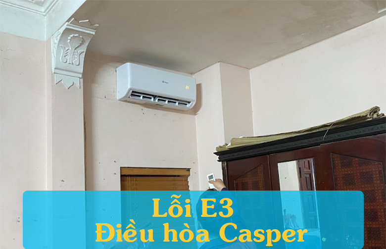 Điều hoà Casper báo lỗi P3 – Nguyên nhân, cách khắc phục và phòng ngừa hiệu quả