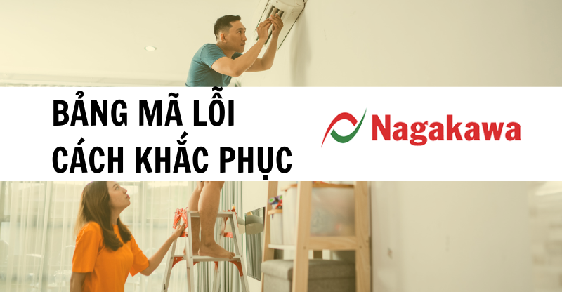 Lỗi E6 Điều Hòa Nagakawa - Nguyên Nhân, Cách Khắc Phục Và Phòng Tránh Hiệu Quả