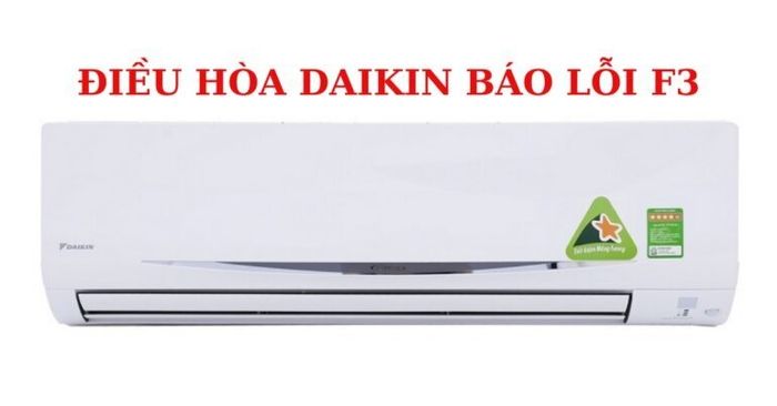 Máy lạnh Daikin báo lỗi F3 - Nguyên nhân, cách khắc phục và phòng ngừa hiệu quả