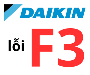 Máy lạnh Daikin báo lỗi F3 - Nguyên nhân, cách khắc phục và phòng ngừa hiệu quả