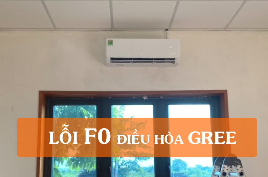 Hướng Dẫn Sửa Lỗi F0 Điều Hòa Gree Tự Làm