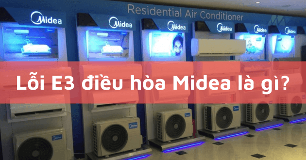 Lỗi e3 điều hòa Midea - Nguyên nhân, cách khắc phục và bí quyết sử dụng hiệu quả
