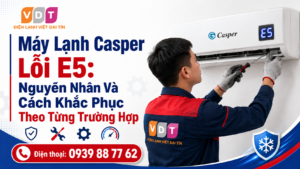 Máy Lạnh Casper Lỗi E5- Nguyên Nhân Và Cách Khắc Phục Theo Từng Trường Hợp