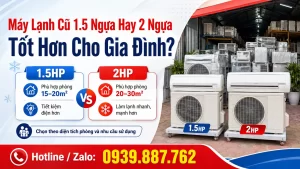 Máy Lạnh Cũ 1.5 Ngựa Hay 2 Ngựa Tốt Hơn Cho Gia Đình