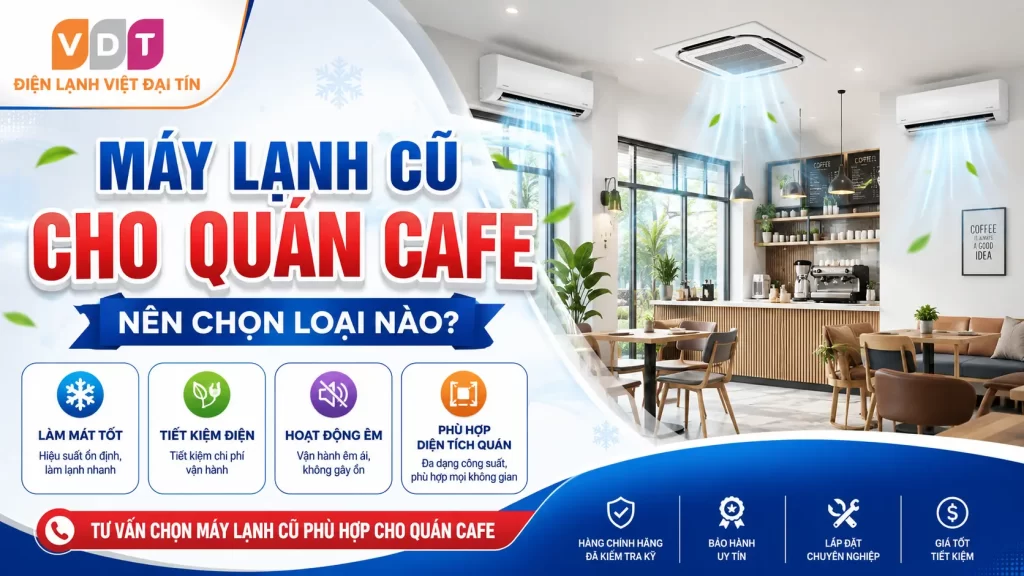 Máy Lạnh Cũ Cho Quán Cafe Nên Chọn Loại Nào